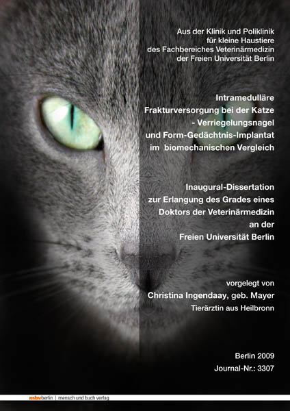 Intramedulläre Frakturversorgung bei der Katze - Verriegelungsnagel und Form-Gedächtnis-Implantat im biomechanischen Vergleich - Christina Ingendaay