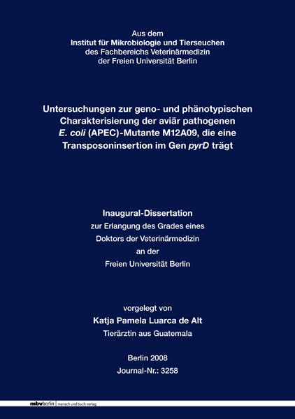 Untersuchungen zur geno- und phänotypischen Charakterisierung der aviär pathogenen E. coli (APEC)-Mutante M12A09, die eine Transposoninsertion im Gen pyrD trägt - Katja P Luarca de Alt