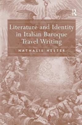 Literature and Identity in Italian Baroque Travel Writing -  Nathalie Hester