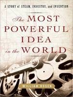The Most Powerful Idea in the World - William Rosen