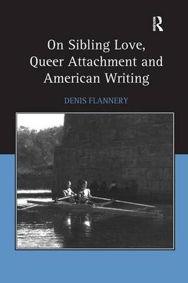 On Sibling Love, Queer Attachment and American Writing -  Denis Flannery