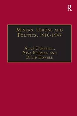 Miners, Unions and Politics, 1910-1947 -  Alan Campbell,  Nina Fishman
