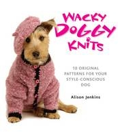 Wacky Doggy Knits - Alison Jenkins