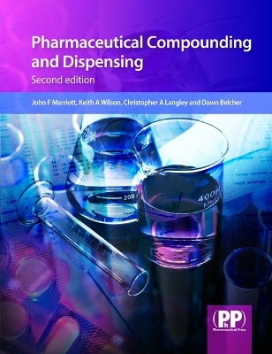 Pharmaceutical Compounding and Dispensing - John F. Marriott, Dr Keith A. Wilson, Dr Christopher A. Langley, Mrs Dawn Belcher