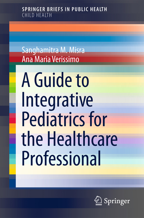 A Guide to Integrative Pediatrics for the Healthcare Professional - Sanghamitra M. Misra, Ana Maria Verissimo