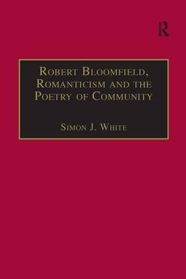 Robert Bloomfield, Romanticism and the Poetry of Community -  Simon J. White