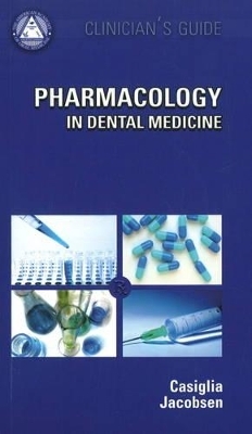 Clinician's Guide Pharmacology in Dental Medicine - Jeffrey M. Casiglia