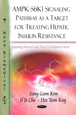 AMPK-S6K1 Signaling Pathway as a Target for Treating Hepatic Insulin Resistance - Sang Geon Kim, Je Cho, Hee Yeon Kay