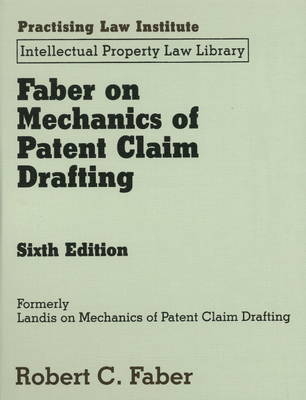 Faber on Mechanics of Patent Claim Drafting - Robert C. Faber