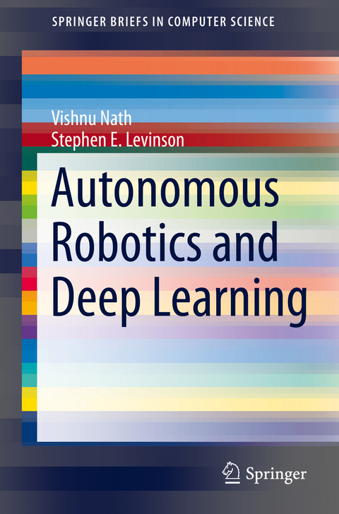 Autonomous Robotics and Deep Learning - Vishnu Nath, Stephen E. Levinson