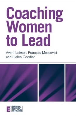 Coaching Women to Lead - Averil Leimon, François Moscovici, Helen Goodier