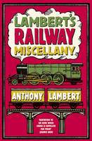 Lambert's Railway Miscellany - Anthony Lambert