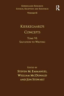 Volume 15, Tome VI: Kierkegaard's Concepts -  Steven M. Emmanuel,  William McDonald,  Jon Stewart