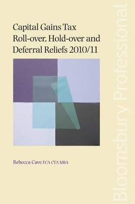 Capital Gains Tax Roll-over, Hold-over and Deferral Reliefs 2010/11 - Rebecca Cave