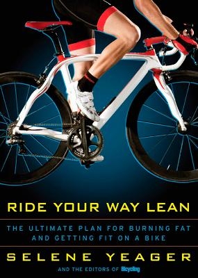 Ride Your Way Lean - Selene Yeager,  Editors of Bicycling Magazine