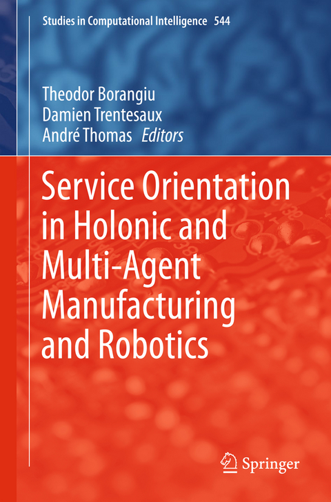 Service Orientation in Holonic and Multi-Agent Manufacturing and Robotics - 