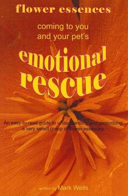 Flower Essences Coming to You and Your Pet's Emotional Rescue - Mark Wells