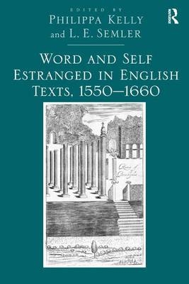 Word and Self Estranged in English Texts, 1550-1660 -  L.E. Semler