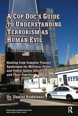 A Cop Doc''s Guide to Understanding Terrorism as Human Evil -  Daniel Rudofossi