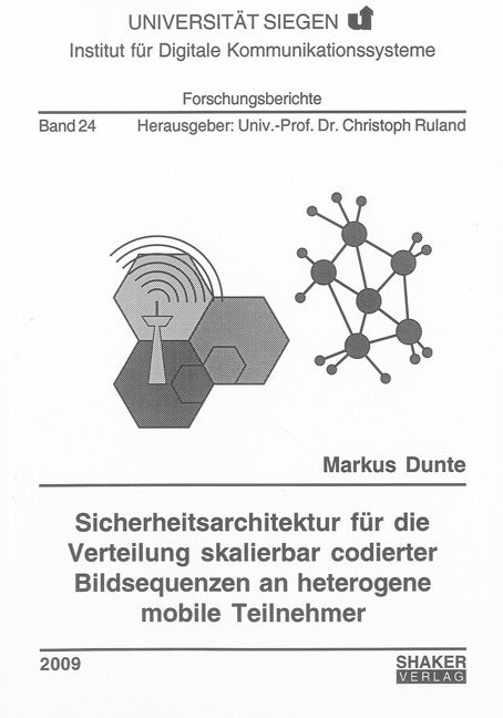 Sicherheitsarchitektur für die Verteilung skalierbar codierter Bildsequenzen an heterogene mobile Teilnehmer - Markus Dunte