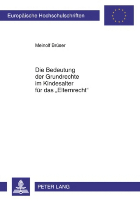 Die Bedeutung der Grundrechte im Kindesalter für das «Elternrecht» - Meinolf Brüser