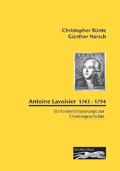 Antoine Lavoisier 1743-1794 - Christopher Bünte, Günther Harsch