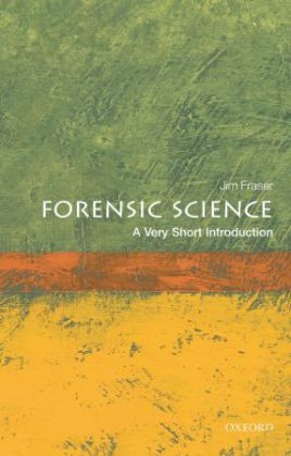 Forensic Science: A Very Short Introduction - Jim Fraser