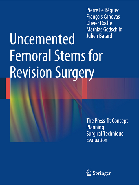 Uncemented Femoral Stems for Revision Surgery - Pierre Le Béguec, François Canovas, Olivier Roche, Mathias Goldschild, Julien Batard
