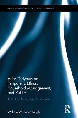 Arius Didymus on Peripatetic Ethics, Household Management, and Politics - 