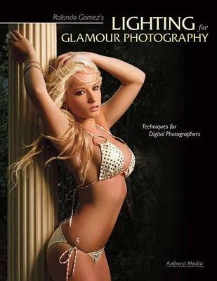 Rolando Gomez's Lighting For Glamour Photography - Rolando Gomez