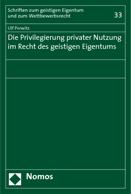 Die Privilegierung privater Nutzung im Recht des geistigen Eigentums - Ulf Perwitz