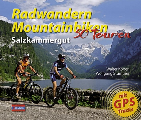 Radwandern - Mountainbiken Salzkammergut - Wolfgang Stumtner, Walter Köberl