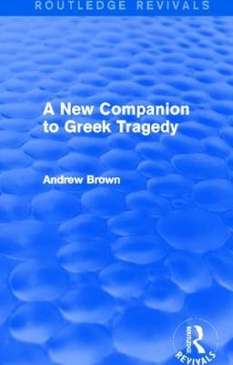 A New Companion to Greek Tragedy (Routledge Revivals) -  Andrew Brown