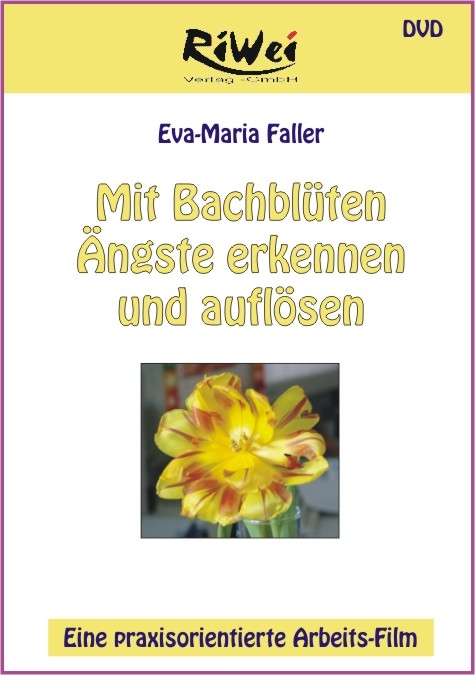 Mit Bachblüten Angste erkenne und auflösen - Eva Maria Faller