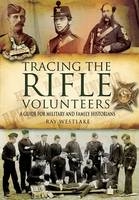 Tracing the Rifle Volunteers: a Guide for Miltary and Family Historians - Ray Westlake