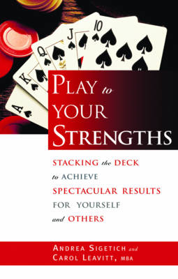 Play to Your Strengths - Andrea Sigetich, Carol Leavitt