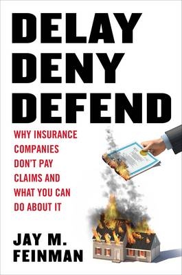 Delay, Deny, Defend - Distinguished Professor of Law Jay M Feinman