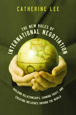 The New Rules of International Negotiation - Catherine Lee