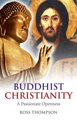 Buddhist Christianity – A Passionate Openness - Ross Thompson