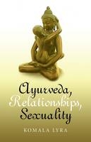 Ayurveda, Relationships, Sexuality - Komala Lyra