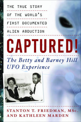 Captured! the Betty and Barney Hill UFO Experience - Stanton T. Friedman, Kathleen Marden