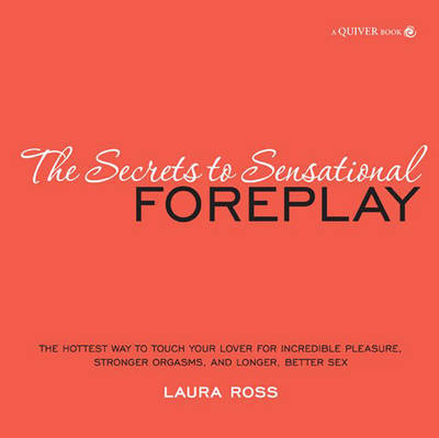 Secrets to Sensational Foreplay - Laura Ross, Eric Garrison