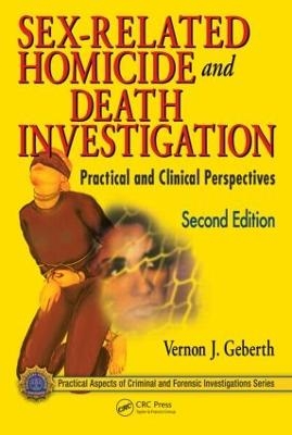 Sex-Related Homicide and Death Investigation - Vernon J. Geberth