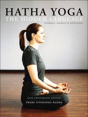 Hatha Yoga: the Hidden Language - Swami Sivananda Radha