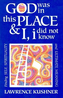 God Was in This Place and I, I Did Not Know - Lawrence Kushner