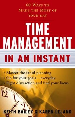 Time Management in an Instant - Keith Bailey, Karen Leland