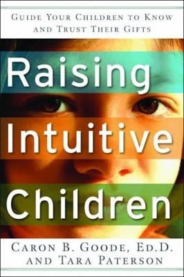 Raising Intuitive Children - Caron Goode, Tara Paterson