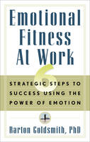 Emotional Fitness at Work - Barton Goldsmith