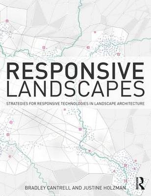 Responsive Landscapes - USA) Cantrell Bradley E (Harvard Graduate School of Design, USA) Holzman Justine (Louisiana State University