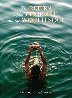 The Return of the Feminine and the World Soul - Llewellyn Vaughan-Lee